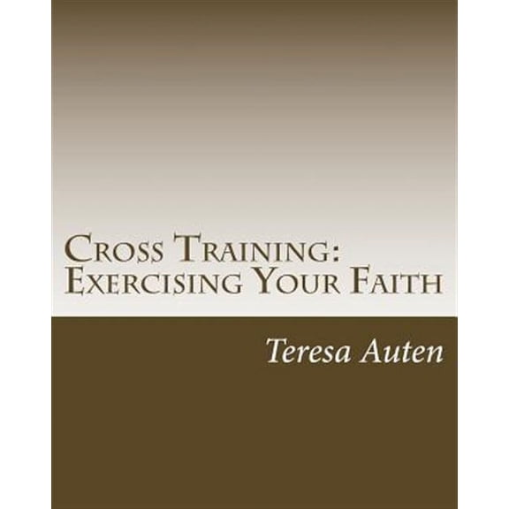 Cross Training: Exercising Your Faith: A 12 Step Strategy Guide for United Methodist Confirmation (Paperback)