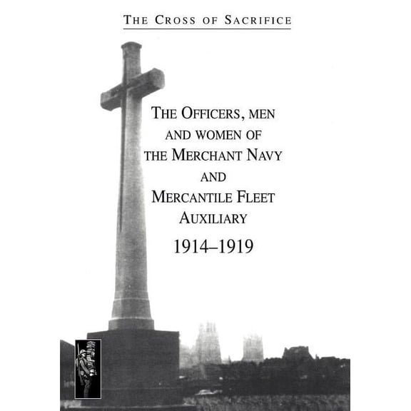 CROSS OF SACRIFICE.Vol. 5: The Officers, men and women of the Merchant Navy and Mercantile Fleet AuXiliary 19141919 (Paperback)