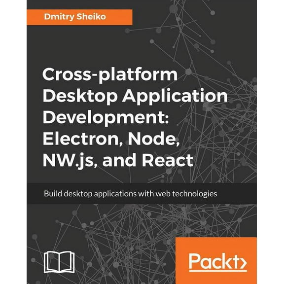 Cross-platform Desktop Application Development: Electron, Node, NW.js, and React, (Paperback)