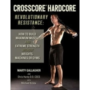 CrossCore HardCore: Revolutionary Resistance : How to Build Maximum Muscle and Extreme Strength Without Weights, Machines or Gyms (Paperback)
