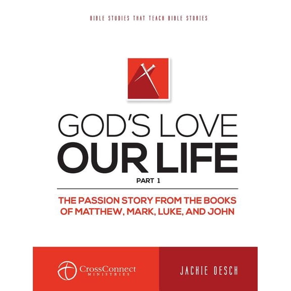 Crossconnect God's Love Our Life Part 1: The Passion Story from the Books of Matthew, Mark, Luke, and John, Book 15, (Paperback)