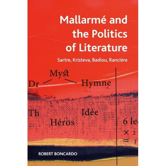 Crosscurrents Mallarmé and the Politics of Literature: Sartre, Kristeva, Badiou, Rancière, (Hardcover)