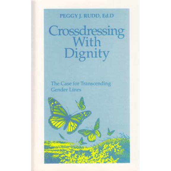 Pre-Owned Crossdressing With Dignity: The Case For Transcending Gender Lines (Paperback) 0962676268 9780962676260