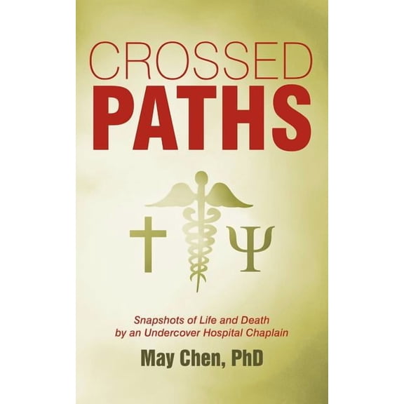 Crossed Paths : Snapshots of Life and Death by an Undercover Hospital Chaplain