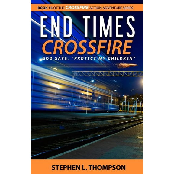 Crossfire Action Adventure: End Times Crossfire : God Says, "Protect My Children" (Series #15) (Paperback)