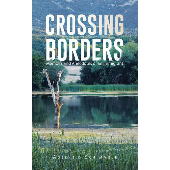 Crossing Borders : Memoirs and Anecdotes of an Immigrant