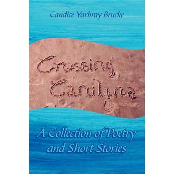 Crossing Carolina : A Collection of Poetry and Short Stories