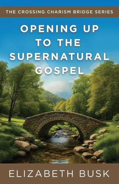 Crossing Charism Bridge Opening Up to the Supernatural Gospel, Book 1, (Paperback)