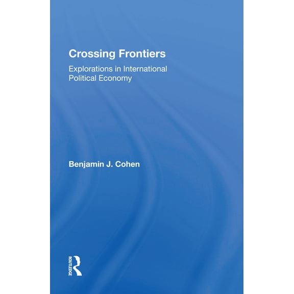 Crossing Frontiers: Explorations In International Political Economy, (Hardcover)