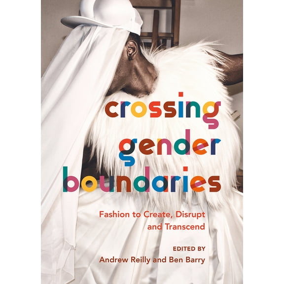 Crossing Gender Boundaries : Fashion to Create, Disrupt and Transcend (Paperback)