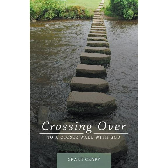 Crossing Over: To a Closer Walk with God, (Paperback)