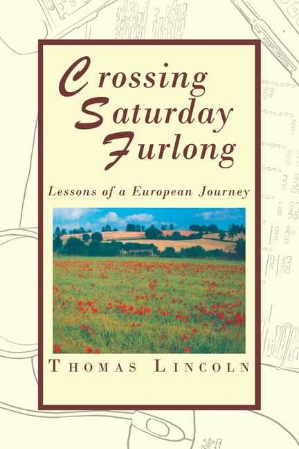 Crossing Saturday Furlong: Lessons of a European Journey, (Paperback)