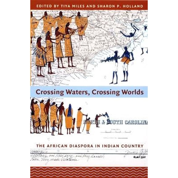 Pre-Owned Crossing Waters, Worlds: The African Diaspora in Indian Country (Hardcover 9780822338123) by Tiya Miles, Sharon Patricia Holland