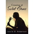 thumbnail image 1 of Pre-Owned Crossing at Sweet Grass (Paperback) 1491797797 9781491797792, 1 of 1