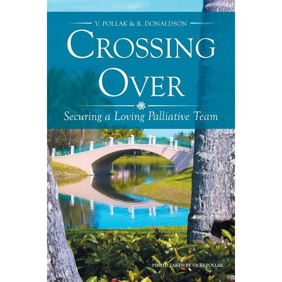 Crossing Over: Securing a Loving Palliative Team, (Paperback)