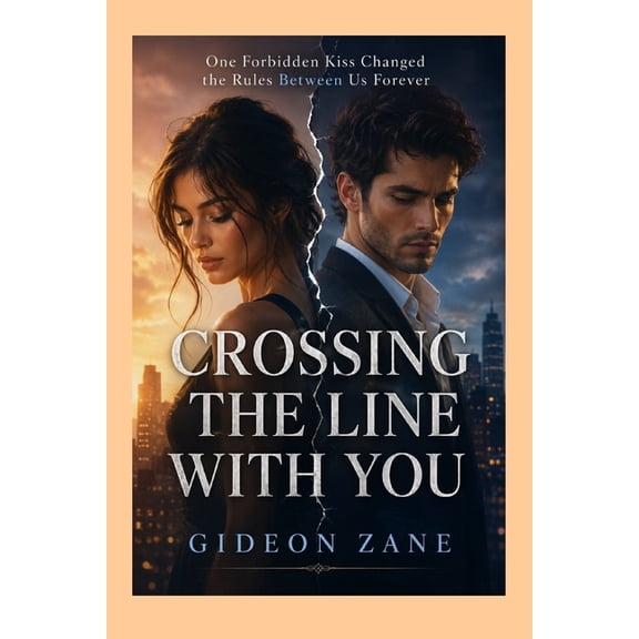 Crossing the Line with You: One Forbidden Kiss Changed the Rules Between Us Forever, (Paperback)
