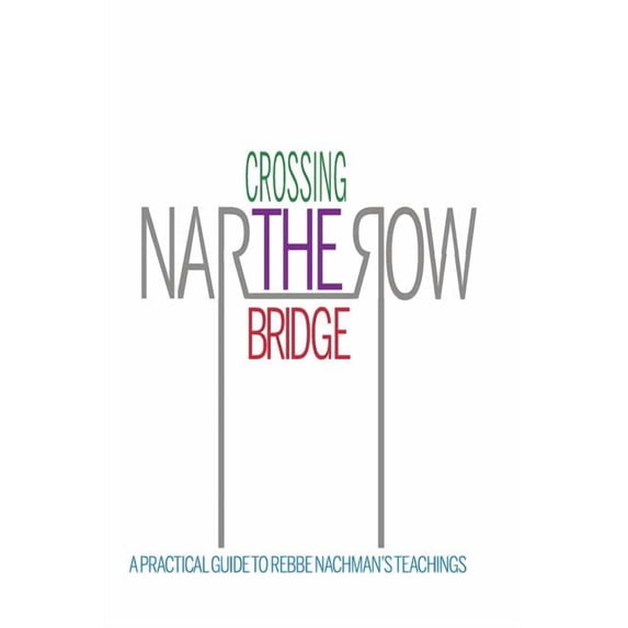 Crossing the Narrow Bridge: A Practical Guide to Rebbe Nachman's Teachings, (Paperback)
