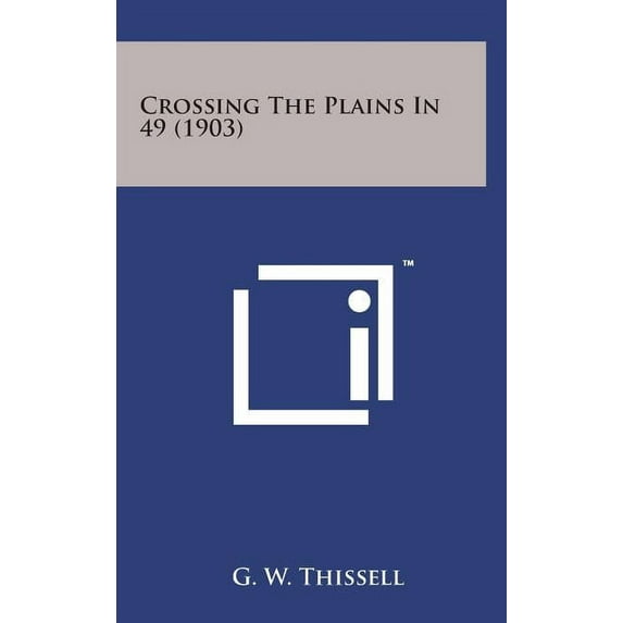 Crossing the Plains in 49 (1903) (Hardcover)