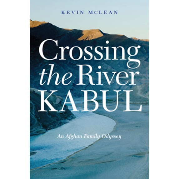 Pre-Owned Crossing the River Kabul: An Afghan Family Odyssey (Hardcover) 1612348971 9781612348971