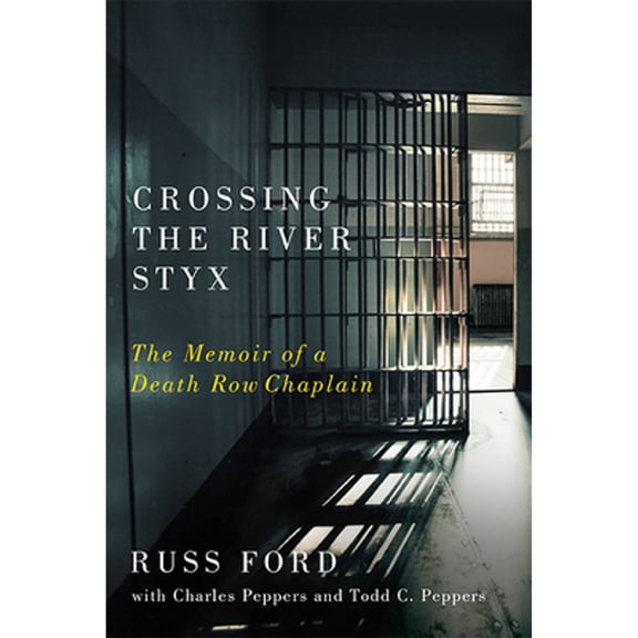 Pre-Owned Crossing the River Styx: The Memoir of a Death Row Chaplain (Hardcover) 0813949114 9780813949116