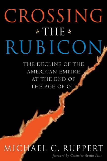 Crossing the Rubicon: The Decline of the American Empire at the End of the Age of Oil [ペーパーバック] Ruppert， Michael… the Crossing The Behind “Crossing r&frasl;ancientrome