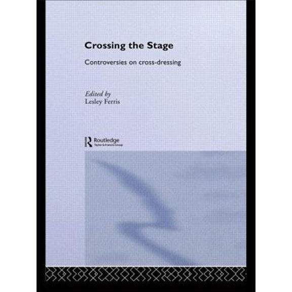 Pre-Owned Crossing the Stage: Controversies on Cross-Dressing (Paperback) 0415062691 9780415062695