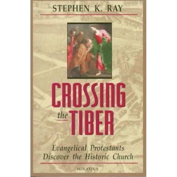 Pre-Owned Crossing the Tiber : Evangelical Protestants Discover the Historical Church (Paperback)