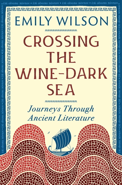 Crossing the Wine-Dark Sea: Journeys Through Ancient Literature, (Paperback)