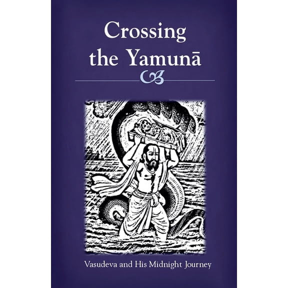 Crossing the Yamuna: Vasudeva and His Midnight Journey, (Paperback)