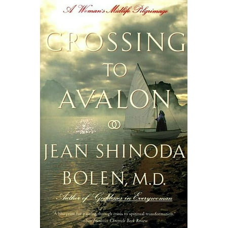 Crossing to Avalon: A Woman's Midlife Quest for the Sacred Feminine, (Paperback)