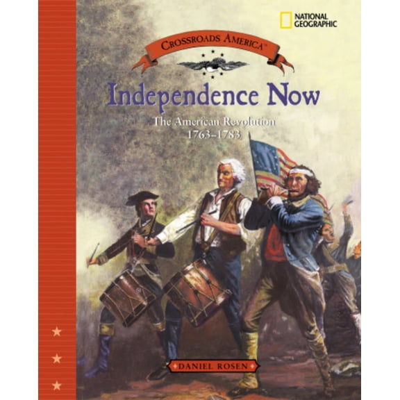 Crossroads America: Independence Now : The American Revolution 1763 - 1783 (Hardcover)