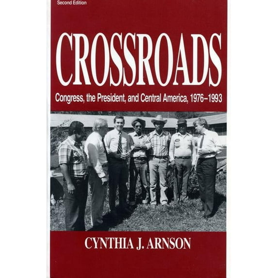 Crossroads: Congress, the President, and Central America, 1976-1992, (Paperback)