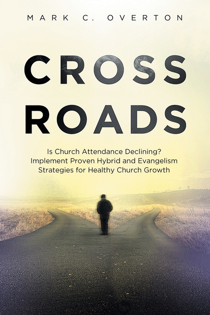 Crossroads: Is Church Attendance Declining? Implement Proven Hybrid and Evangelism Strategies for Healthy Church Growth, (Paperback)