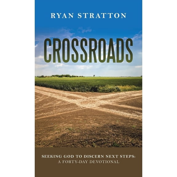 Crossroads: Seeking God to Discern Next Steps: a Forty-Day Devotional (Hardcover)