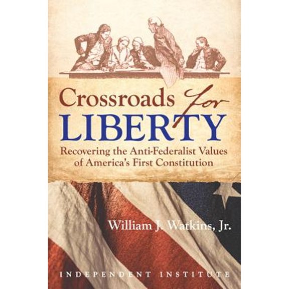 Pre-Owned Crossroads for Liberty: Recovering the Anti-Federalist Values of America's First Constitution (Hardcover) 1598132792 9781598132793