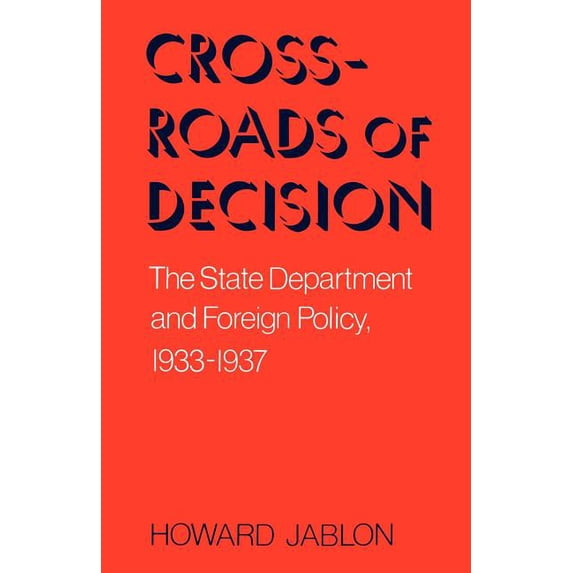 Crossroads of Decision: The State Department and Foreign Policy, 1933-1937, (Paperback)