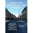 thumbnail image 1 of Crossroads of Heritage and Religion: Legacy and Sustainability of World Heritage Site Moravian Christiansfeld, (Hardcover), 1 of 1