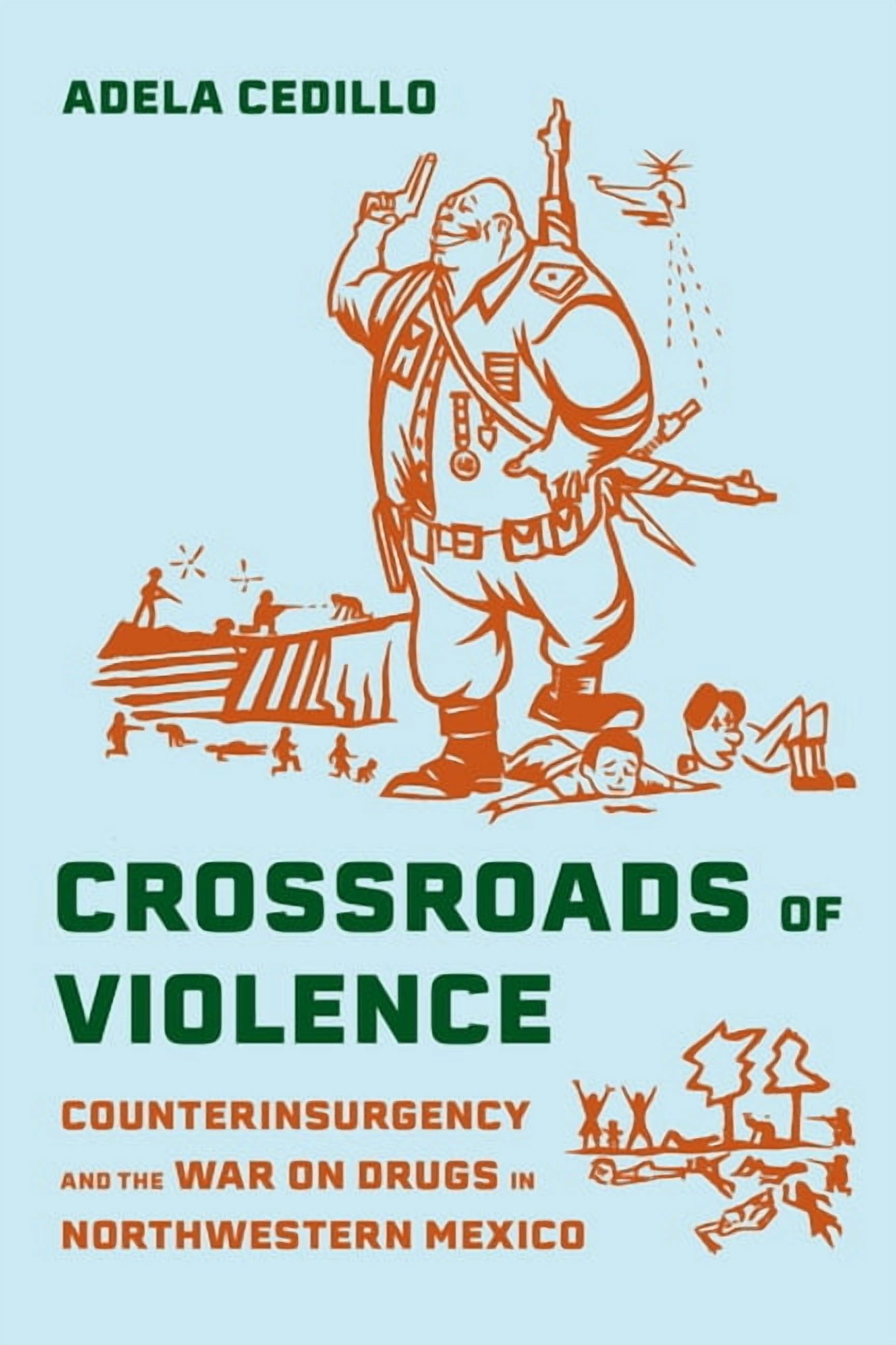 Violence in Latin American History Crossroads of Violence: Counterinsurgency and the War on Drugs in Northwestern Mexico Volume 10, (Hardcover)