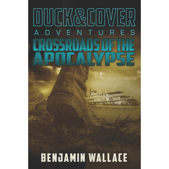 A Duck & Cover Adventure Crossroads of the Apocalypse: A Duck & Cover Adventure, Book 5, (Paperback)