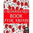 thumbnail image 1 of Crossword Book For Mums: 80 Large Print Crossword Puzzles Book For Adult And Senior Women Particularly For Mums To Enjoy, (Paperback), 1 of 1