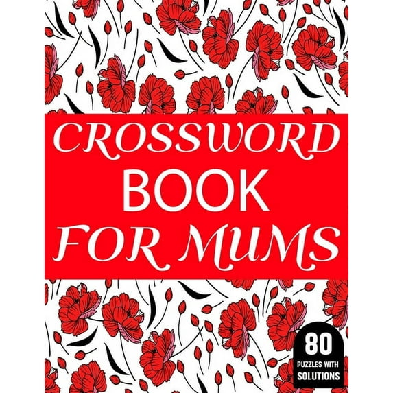 Crossword Book For Mums: 80 Large Print Crossword Puzzles Book For Adult And Senior Women Particularly For Mums To Enjoy, (Paperback)