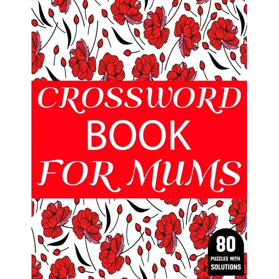 Crossword Book For Mums: Amazing Large Print Mum's 2021 Challenging Crossword Brain Game Book For Puzzle Lovers Senior Women With Supply Of 80 Puzzles And Solutions (Paperback)
