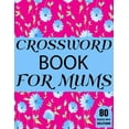 thumbnail image 1 of Crossword Book For Mums: Beautiful Large Print Challenging Crossword Book For Mums And Puzzle Lovers Senior Women With S, (Paperback), 1 of 1