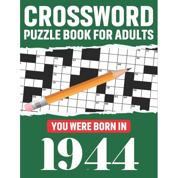 Crossword Puzzle Book For Adults: You Were Born In 1944: Awesome Fun Puzzle Crossword Book With Solutions Containing 80 Large Print Easy To Hard Puzzles For Seniors, Adults Mum And Dad For Enriching K