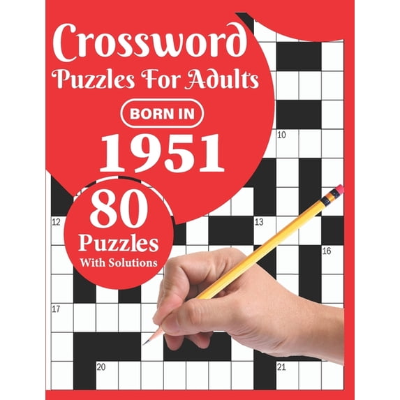 Crossword Puzzles For Adults: Born In 1951: Crossword Puzzle Book For All Word Games Fans Seniors And Adults With Large Print 80 Puzzles And Solutio