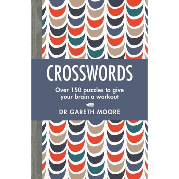 Crosswords: Over 150 Puzzles to Give Your Brain a Workout, (Paperback)