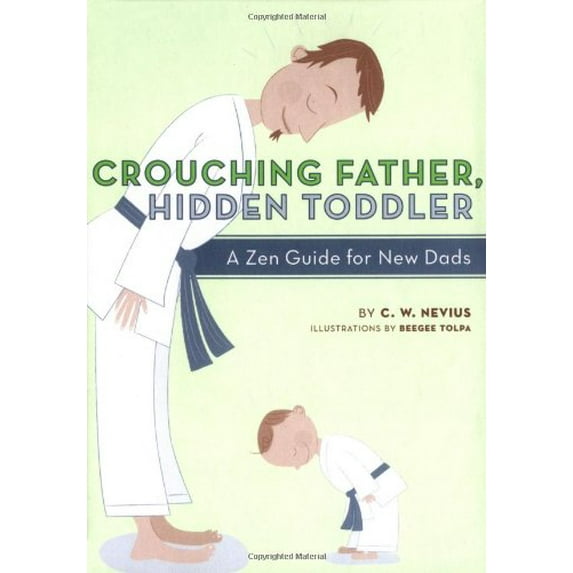 Pre-Owned Crouching Father, Hidden Toddler: A Zen Guide for New Dads (Hardcover) 0811852075 9780811852074