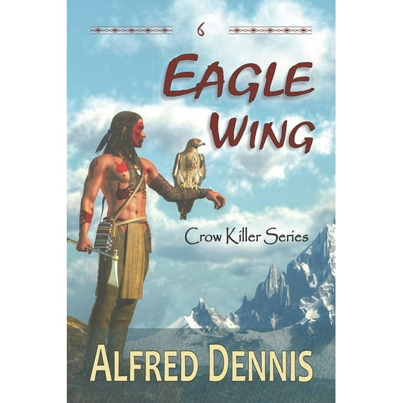 Crow Killer Eagle Wing: Crow Killer Series - Book 6, Book 6, (Paperback)