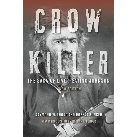 Crow Killer: The Saga of Liver-Eating Johnson, (Paperback)