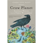 Crow Planet Essential Wisdom from the Urban Wilderness, Paperback
